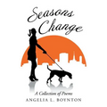 Seasons Change: A Collection of Poems