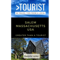 Greater Than a Tourist- Salem Massachusetts USA: 50 Travel Tips from a Local