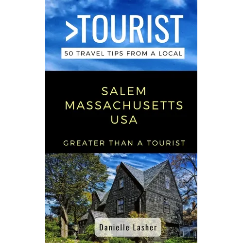 Greater Than a Tourist- Salem Massachusetts USA: 50 Travel Tips from a Local