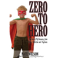 Zero to Hero: The Tale of My Recovery from Drug Addiction and Psychosis
