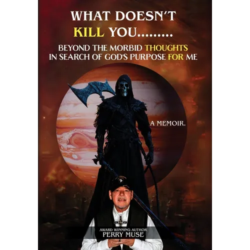 What Doesn't Kill You: Beyond the Morbid Thoughts in Search of God's Purpose for Me