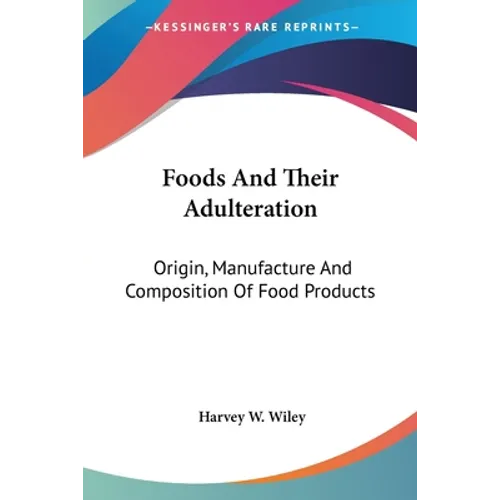 Foods And Their Adulteration: Origin, Manufacture And Composition Of Food Products