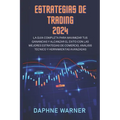 Estrategias de Trading 2024: La guía completa para maximizar tus beneficios y alcanzar el éxito con las mejores estrategias de trading, análisis té