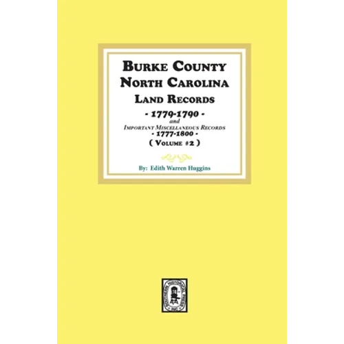 Burke County, North Carolina Land Records, 1779-1790 and Important Miscellaneous Records, 1777-1800. ( Volume #2 )