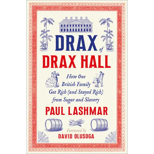 Drax of Drax Hall: How One British Family Got Rich (and Stayed Rich) from Sugar and Slavery
