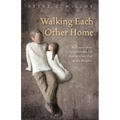 Walking Each Other Home: Reflections about Living a Christian Life from an Older Dad to His Daughter