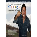 La guía completa de Google mucho más que sólo búsqueda