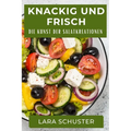 Knackig und Frisch: Die Kunst der Salatkreationen