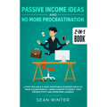 Passive Income Ideas and No More Procrastination 2-in-1 Book: Latest Reliable & Most Profitable Business Ideas to Make $10,000/month + Simple Habits t