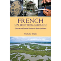 French on Shifting Ground: Cultural and Coastal Erosion in South Louisiana