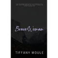 Brave Woman: Quote Series for the woman who needs the reminder that she is not defined by the people, places, or things around her