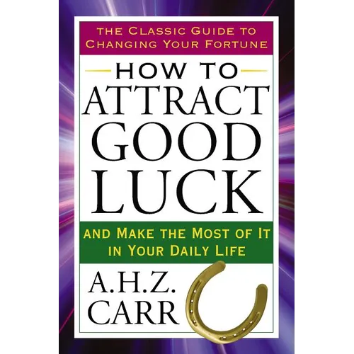 How to Attract Good Luck: And Make the Most of It in Your Daily Life