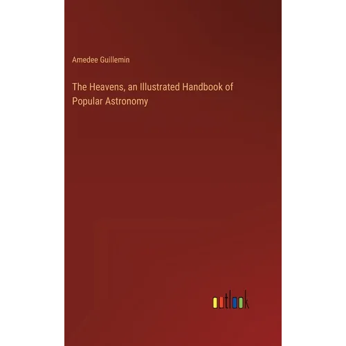 The Heavens, an Illustrated Handbook of Popular Astronomy