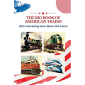 The BIG book of American Trains: 300+ Interesting Facts And Trivia About USA Trains: (Trivia USA)