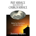 Put Service Back into the Church Service: Making Your Church Service Look More Like Jesus