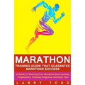 Marathon: Training Guide That Guarantee Marathon Success: A Guide To Running Your Marathon Successfully, Preparation, Training Programs, Nutrition Tip