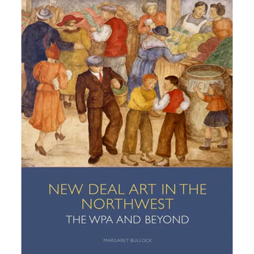 New Deal Art in the Northwest: The Wpa and Beyond