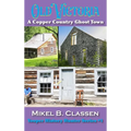 Old Victoria: A Copper Mining Ghost Town in Ontonagon County Michigan