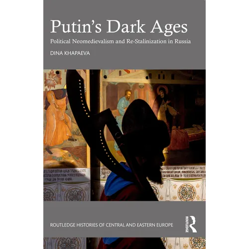 Putin's Dark Ages: Political Neomedievalism and Re-Stalinization in Russia - Paperback