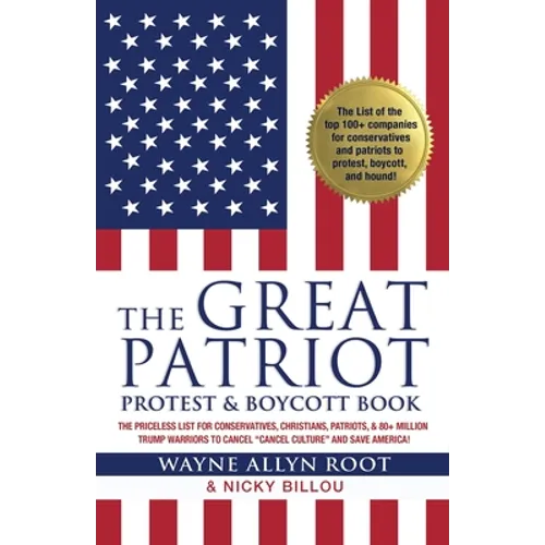 The Great Patriot Protest and Boycott Book: The Priceless List for Conservatives, Christians, Patriots, and 80+ Million Trump Warriors to Cancel "Canc