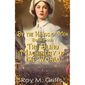 By the Hands of Men, Book Four: Charlotte The Blind Machinery of the World