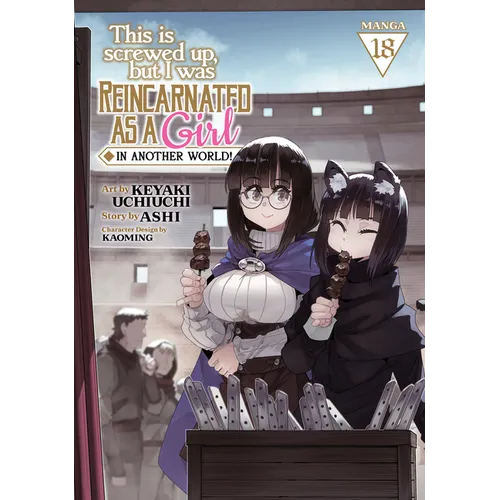 This Is Screwed Up, But I Was Reincarnated as a Girl in Another World! (Manga) Vol. 18