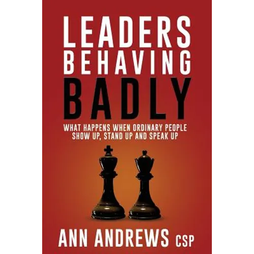 Leaders Behaving Badly: What happens when ordinary people show up, stand up and speak up