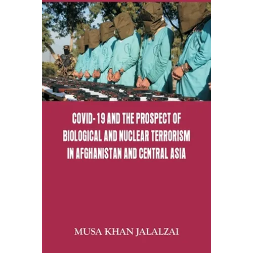 Covid-19 and the Prospect of Biological and Nuclear Terrorism in Afghanistan and Central Asia