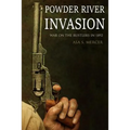 Powder River Invasion: War on the Rustlers in 1892 (Expanded, Annotated)