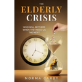The Elderly Crisis: Who Will Be There When They Need Us the Most