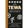Songs of the Tewa: American Indian Home Songs, Sacred Chants, Ceremonial Songs, Magic Songs & Prayers
