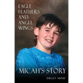 Eagle Feathers and Angel Wings: Micah's Story