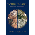 Twilight of the Gods: Polytheism in the Hebrew Bible