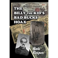 The Billy The Kid's Bad Bucks Hoax: Faking Billy Bonney As A William Brockway Gang Counterfeiter