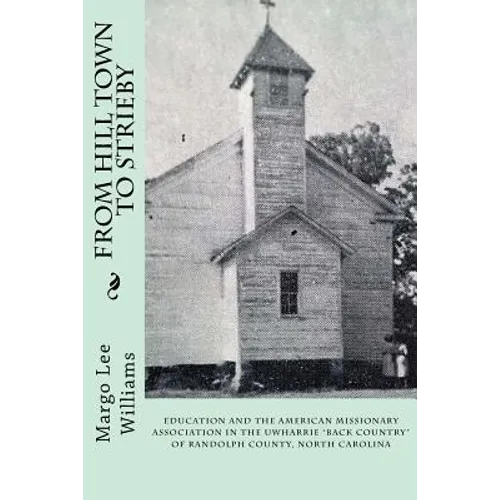 From Hill Town to Strieby: Education and the American Missionary Association in the Uwharrie "Back Country" of Randolph County, North Carolina