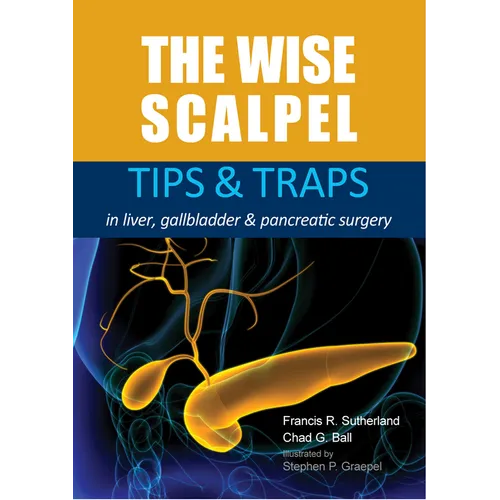 The Wise Scalpel: Tips & Traps in Liver, Gallbladder & Pancreatic Surgery