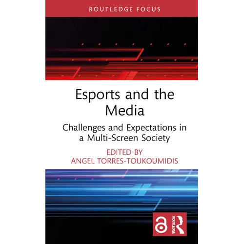 Esports and the Media: Challenges and Expectations in a Multi-Screen Society
