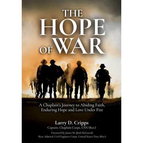 The Hope of War: A Chaplain's Journey to Abiding Faith, Enduring Hope and Love Under Fire
