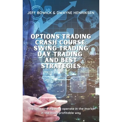 Options Trading Crash Course - Swing Trading Day Trading and Best Strategies: The best strategies to operate in the market in the most profitable way