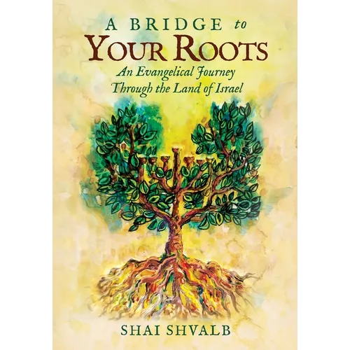 A Bridge to Your Roots: An Evangelical Journey Through the Land of Israel