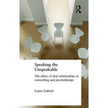 Speaking the Unspeakable: The Ethics of Dual Relationships in Counselling and Psychotherapy