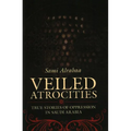 Veiled Atrocities: True Stories of Oppression in Saudi Arabia