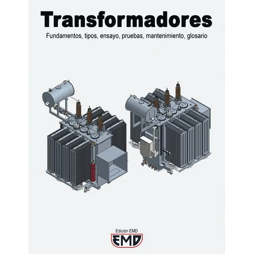 Transformadores: Fundamentos, tipos, ensayo, pruebas, mantenimiento, glosario