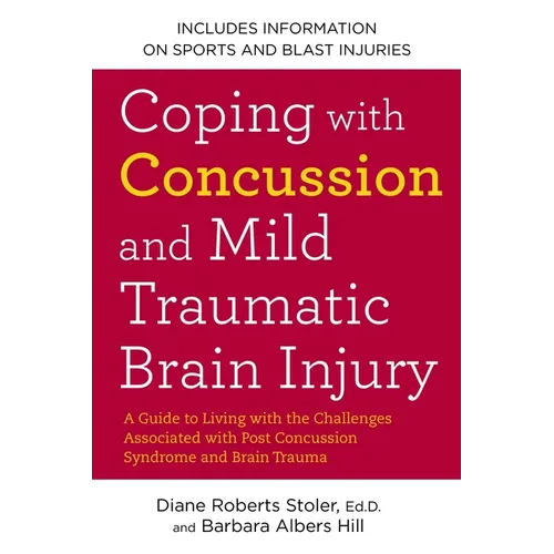 Coping with Concussion and Mild Traumatic Brain Injury: A Guide to Living with the Challenges Associated with Post Concussion Syndrome and Brain Traum