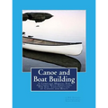 Canoe and Boat Building: A Complete Manual For Amateurs With Directions For The Construction of Canoes and Boats