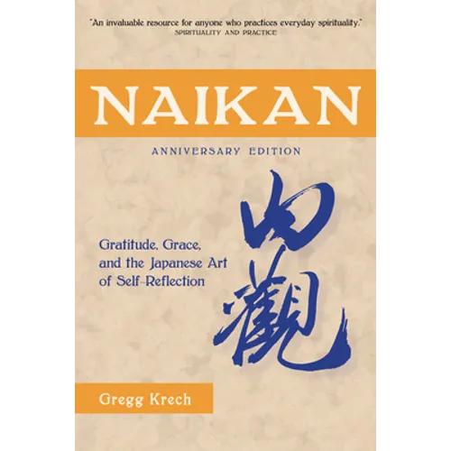 Naikan: Gratitude, Grace, and the Japanese Art of Self-Reflection, Anniversary Edition