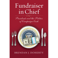 Fundraiser in Chief: Presidents and the Politics of Campaign Cash
