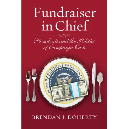 Fundraiser in Chief: Presidents and the Politics of Campaign Cash
