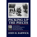 Picking Up the Pieces: A Personal Odyssey - From Academia to Immersion in the Chaos and Drama of Post-War Europe: 1947-1953