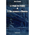 La Trilogie des Origines III - Et Dieu ressuscita à Dendérah